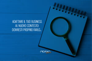 Copertina - Adattare il tuo business al nuovo contesto: Dovresti proprio farlo...